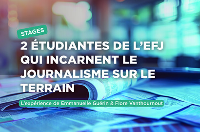 Actu EFJ - Deux étudiantes de l’EFJ qui incarnent la passion du journalisme sur le terrain